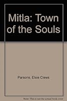 Mitla: Town of the Souls and Other Zapoteco-Speaking Pueblos of Oaxaco, Mexico 0226647609 Book Cover