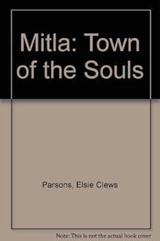 Mitla: Town of the Souls and Other Zapoteco-Speaking Pueblos of Oaxaco, Mexico