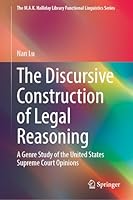 The Discursive Construction of Legal Reasoning: A Genre Study of the United States Supreme Court Opinions (The M.A.K. Halliday Library Functional Linguistics Series) 9819530393 Book Cover