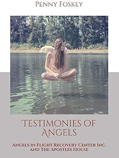 Testimonies of Angels: Angels in Flight Recovery Center Inc.