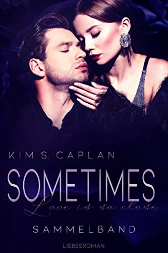 Sometimes Love is so Close: Liebesroman Sammelband von [Kim S. Caplan]