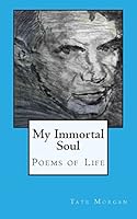 My Immortal Soul: Poems of Life 148955131X Book Cover