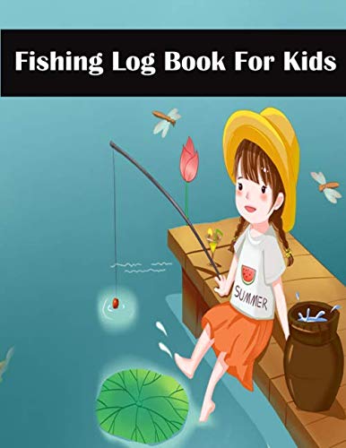 Fishing Log Book For Kids: Fishing Journal For Kids, Perfect Gift To Record Fishing Notes, Experiences And Memories