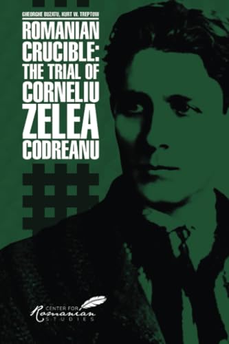 Romanian Crucible: The Trial of Corneliu Zelea Codreanu