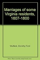 Marriages Of Some Virginia Residents, 1607 1800 0806311401 Book Cover