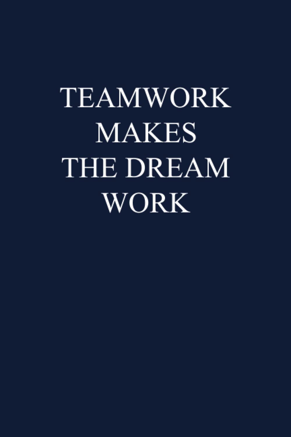 Independently publishedTeamwork Makes the Dream Work: 6" x 9" Lined Notebook Journal (Employees Appreciation Gift)