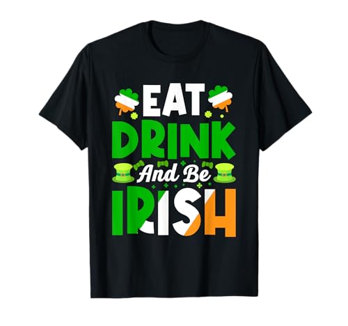 Eat Drink And Be Irish Funny Giorno di San Patrizio Maglietta