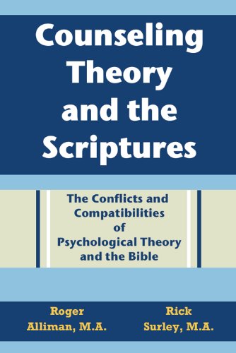 Counseling Theory and the Scriptures: The Conflicts and Compatibilities of Psychological Theory and the Bible