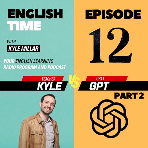 Episode 12 - Kyle vs. Chat GPT Part 2