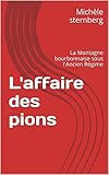  L\'affaire des pions: La Montagne bourbonnaise sous l\'Ancien Régime