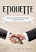 Etiquette: A Guide to the Most Common Etiquette Rules and Social Situations where Etiquette Matters (The Modern Ladies & Gentleman Book 4)