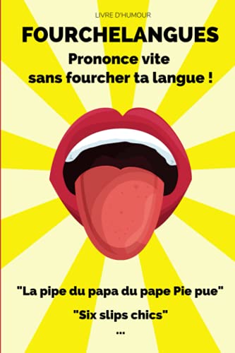 Livre d'humour : Fourchelangues. Prononce vite sans fourcher ta langue ! "La pipe du papa du pape Pie pue", "Six slips chics" ...: Pour jouer et ... soirée, apéro, anniversaire. (French Edition)