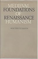 Medieval Foundations of Renaissance Humanism 0801411106 Book Cover