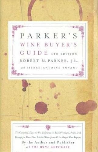 Parker's Wine Buyer's Guide 6th Edition: The Complete, Easy-to-Use Reference on Recent Vintages, Prices, and Ratings for More Than 8,000 Wines from All the Major Wine Regions Hardcover – Import, 1 October 2002