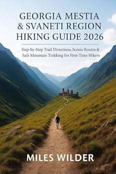 GEORGIA MESTIA & SVANETI REGION HIKING GUIDE 2026: Step-by-Step Trail Directions, Scenic Routes & Safe Mountain Trekking for First-Time Hikers