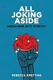 All Joking Aside: American Humor and Its Discontents