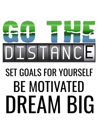 Go The Distance Set Goals For Yourself Be Motivated Dream Big: Goal tracker perfect for individuals, sports teams, businesses. Remember you can achieve your goals.