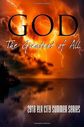 God: The Greatest of All: 2018 Elk City Summer ... 1947622153 Book Cover