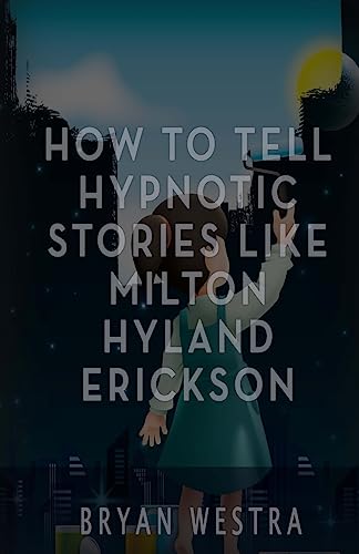 How To Tell Hypnotic Stories Like Milton Hyland Erickson