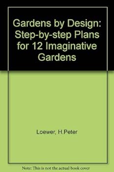Gardens by Design: Step-By-Step Plans for 12 Imaginative Gardens