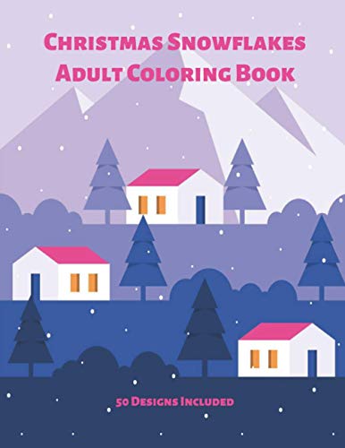 Christmas Snowflakes Adult Coloring Book 50 Designs Included: 50 Designs Christmas Snowflake Geometric Big Print For This Christmas, Adult Stress Relief, Trained Focus