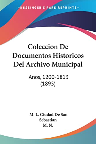Coleccion De Documentos Historicos Del Archivo Municipal: Anos, 1200-1813 (1895) (Spanish Edition)