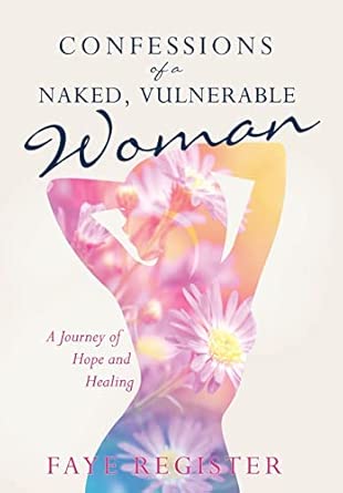 Confessions of a Naked, Vulnerable Woman: Register, Faye: 9781498491778