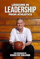 Lessons in Leadership from Athletics: Life Experiences by Coach Pat Sullivan (Leadership by Coach Pat Sullivan) B0D4Q2C9PR Book Cover