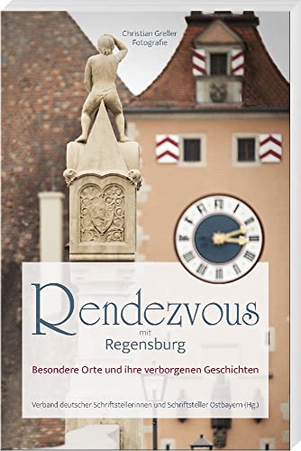 Preisvergleich Produktbild Rendezvous mit Regensburg: Besondere Orte und ihre verborgenen Geschichten