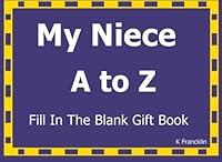 My Niece A to Z Fill In The Blank Gift Book: Volume 35 (A to Z Gift Books) 1519270437 Book Cover