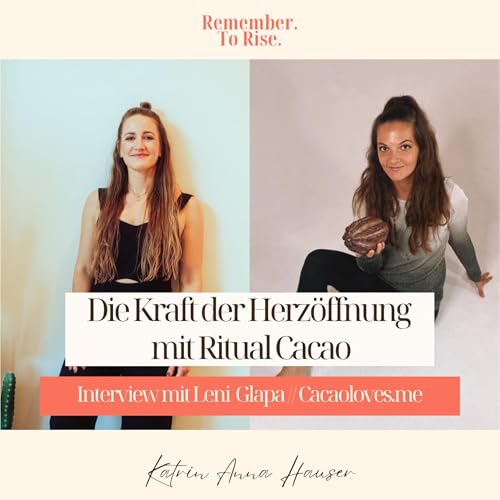 #49 Die Kraft der Herz&ouml;ffnung mit Ritual Cacao: Interview mit Leni Glapa // Cacaoloves.me