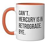 Can't. Sorry. Mercury is in retrograde. bye. horoscope humor Ceramic Mug, Orange/White