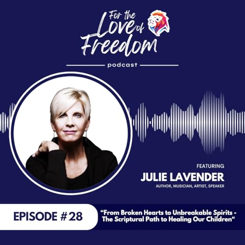 『From Broken Hearts to Unbreakable Spirits - The Scriptural Path to Healing Our Children feat. Julie Lavender | FLF Ep. 28』のカバーアート