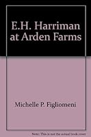 E.H. Harriman at Arden Farms 0965400603 Book Cover