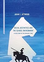 Social Aesthetics and the School Environment: A Case Study of the Chivalric Ethos 3319603442 Book Cover