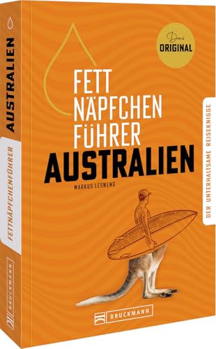 Australien Knigge – Fettnäpfchenführer Australien: Ein unterhaltsamer Reiseknigge – das Original: Der unterhaltsame Reiseknigge - das Original Australien Knigge – Fettnäpfchenführer Australien: Ein unterhaltsamer Reiseknigge – das Original: Der unterhaltsame Reiseknigge - das Original