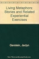 Living metaphors: Stories and related experiential exercises for individual, group, and family growth 0787235679 Book Cover