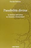 Passibilità divina. La dottrina dell'anima in Clemente...