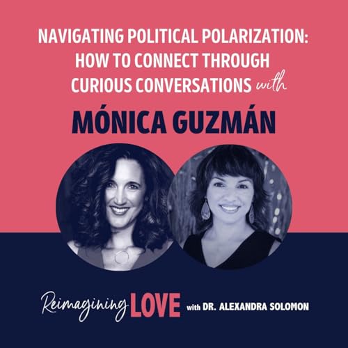 Navigating Political Polarization: How to Connect Through Curious Conversations with Mónica Guzmán cover art