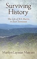 Surviving History: The Life of B.Y. Harris in East Tennessee 1478743220 Book Cover