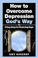 How to Overcome Depression God's Way: 9 Easy Steps for Restoring Hope 1519782012 Book Cover