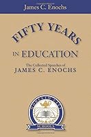 Fifty Years in Education: The Collected Speeches of James C. Enochs 1537005456 Book Cover