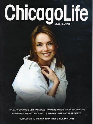 Chicago Life Magazine, Holiday 2023 (Geri Halliwell-Horner, Holiday Getaways, Philanthropy Guide, Disinformation & Democracy, Highland Park Nature Preserve) (New York Times supplement)