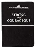 Strong and Courageous: 365 Devotions for Fathers