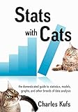 Stats with Cats: The Domesticated Guide to Statistics, Models, Graphs, and Other Breeds of Data Analysis