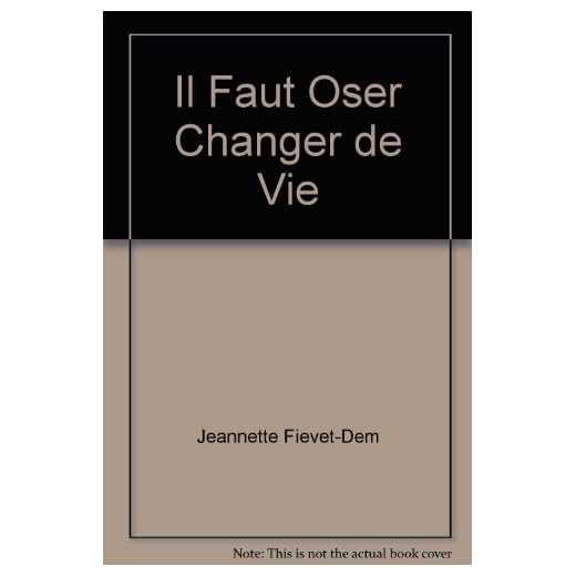 Il Faut Oser Changer de Vie