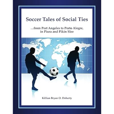 Soccer Tales of Social Ties...from Port Angeles to Porto Alegre, in Piura and Pikin Slee