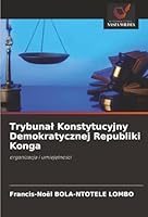 Trybunal Konstytucyjny Demokratycznej Republiki Konga: organizacja i umiejetnosci (Polish Edition) 620682683X Book Cover
