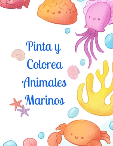 Pinta y Colorea Animales Marinos 2: Un mundo acuático para colorear: 50 hermosos animales marinos para disfrutar coloreando.