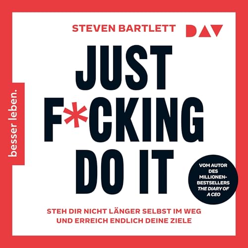 Just F*cking Do It. Steh dir nicht l&auml;nger selbst im Weg und erreich endlich deine Ziele Audiobook By Steven Bartlett cov